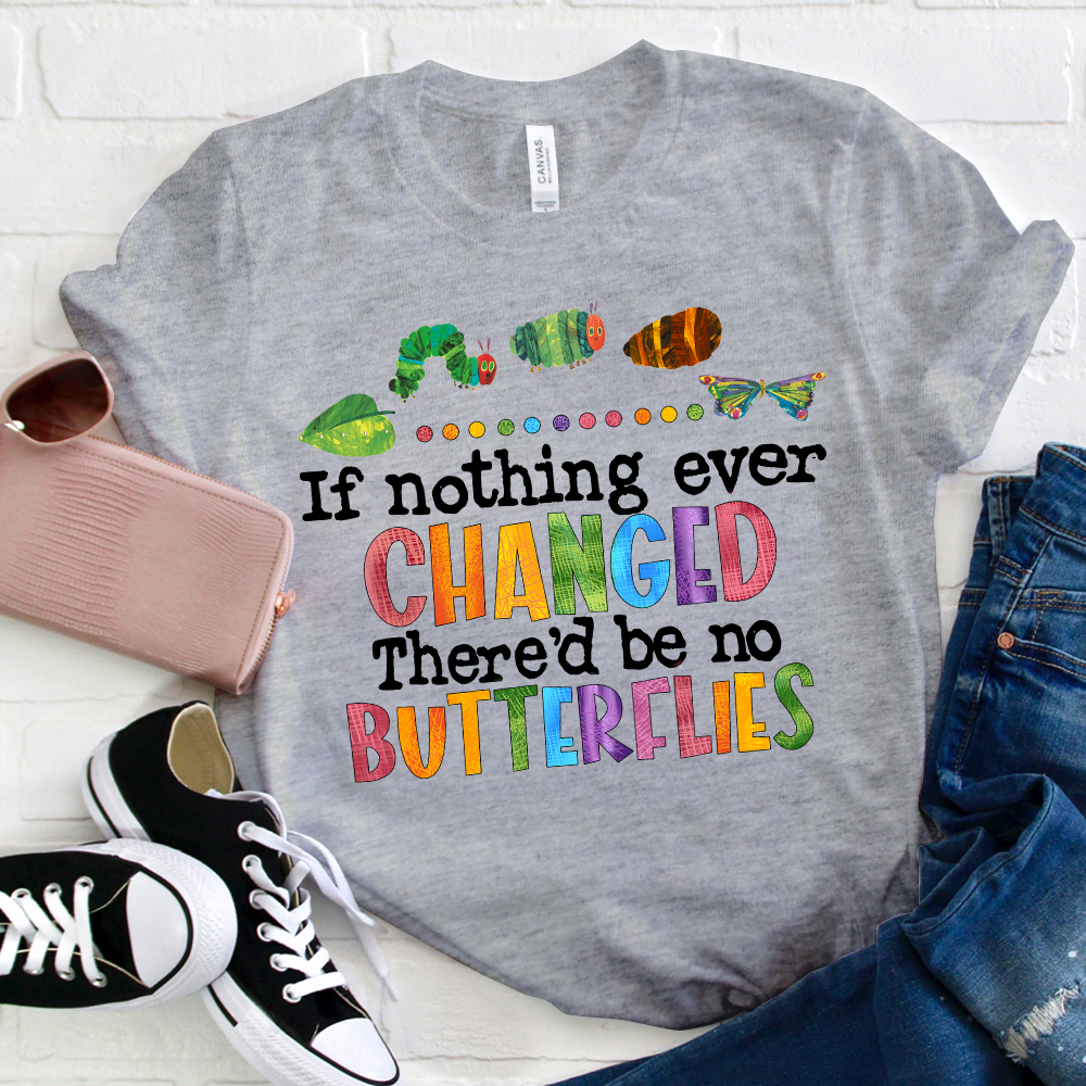 If Nothing Ever Changed T-Shirt
