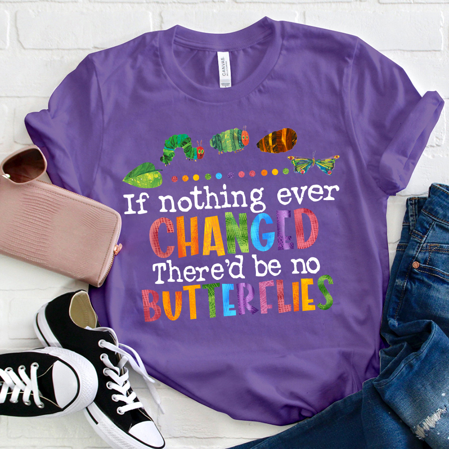 If Nothing Ever Changed T-Shirt