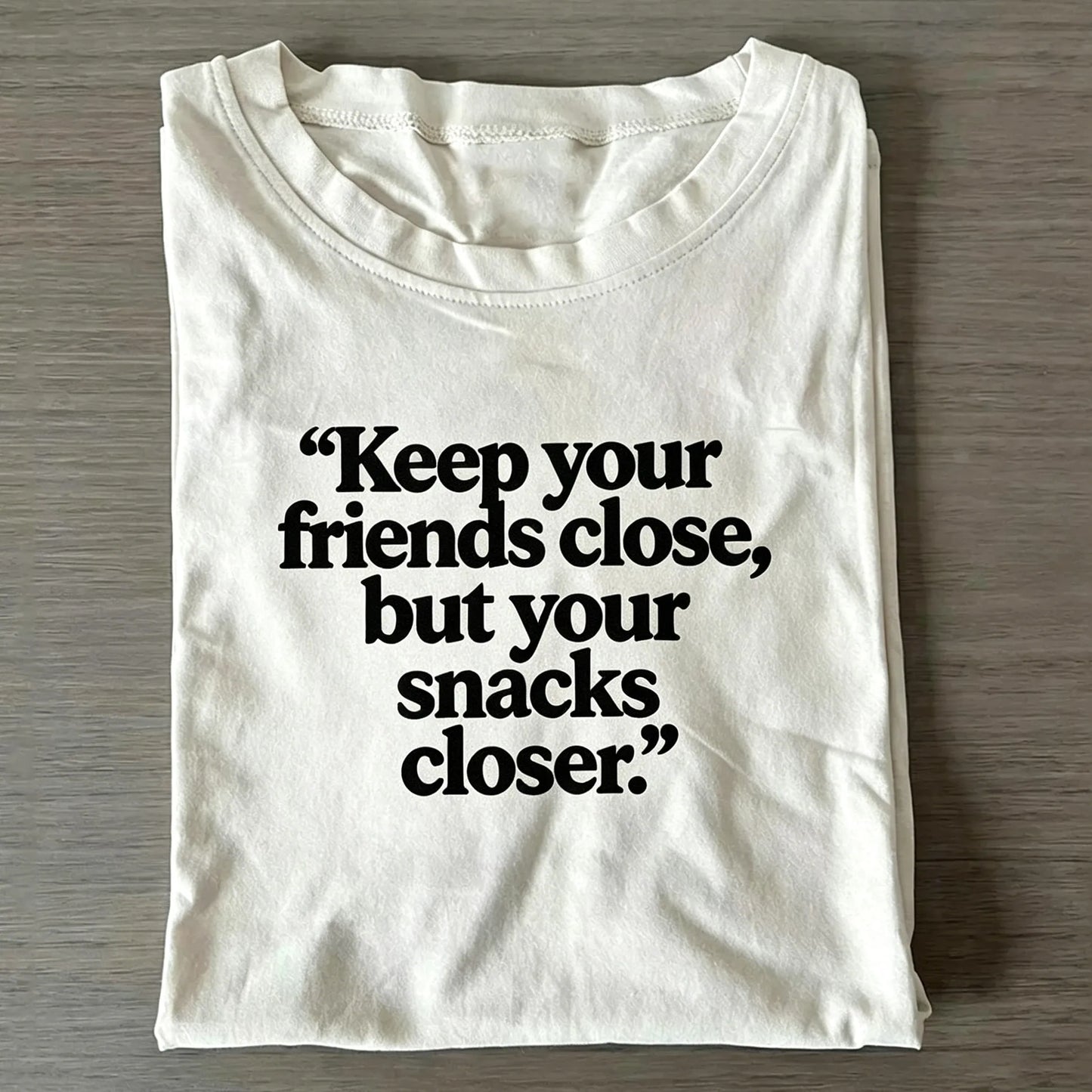 White Funny Foodie Quote "Keep Your Friends Close But Your Snacks Closer" Crew Neck Short Sleeve T-shirt