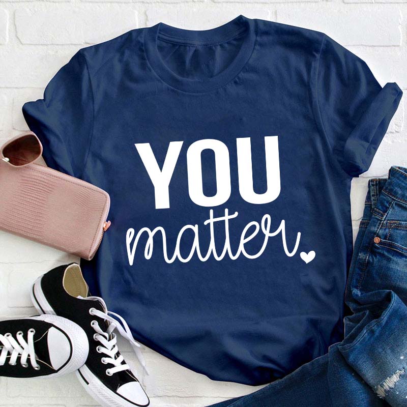 You Matter Teacher T-Shirt