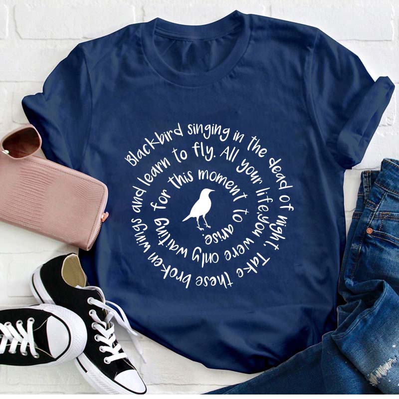 Blackbird Singing In The Dead Of Night Teacher T-Shirt