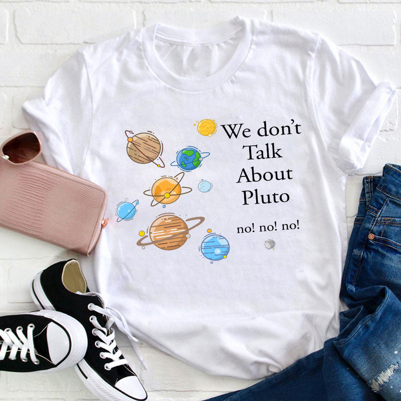 We Don't Talk About Pluto Teacher T-Shirt