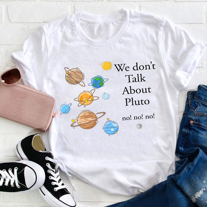 We Don't Talk About Pluto Teacher T-Shirt