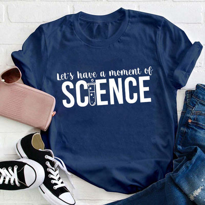 Let's Have A Moment Of Science Teacher T-Shirt