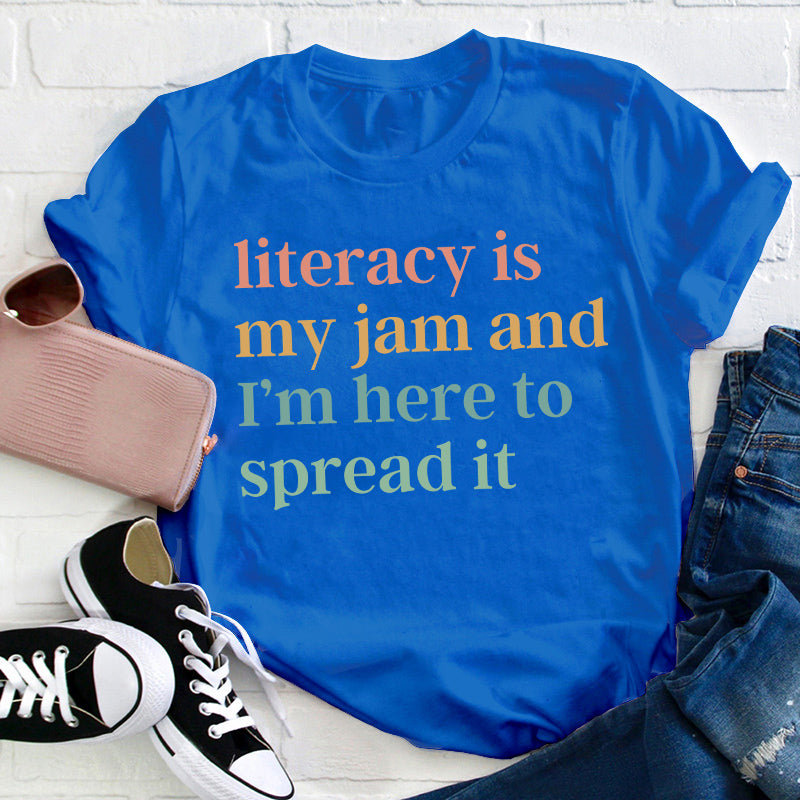 Literacy Is My Jam And I'm Here To Spread It Teacher T-Shirt