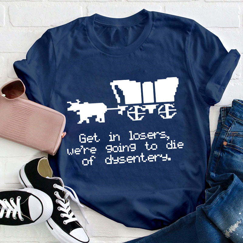 Get In Loser Teacher T-Shirt