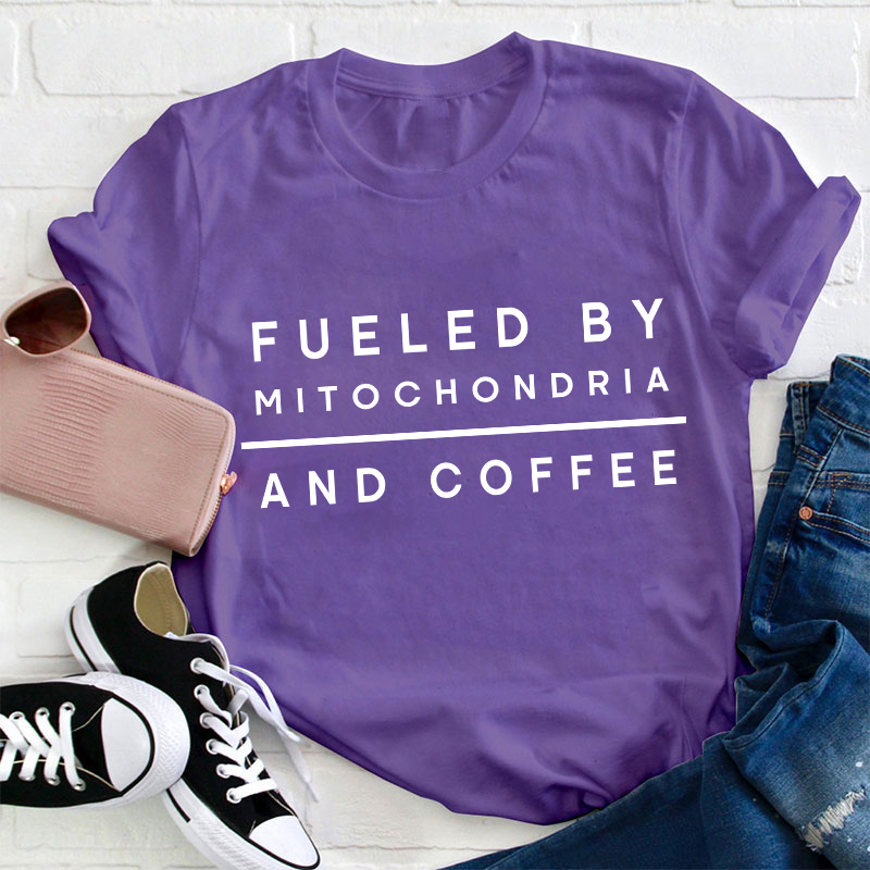 Fueled By Mitochondria And Coffee Teacher T-Shirt