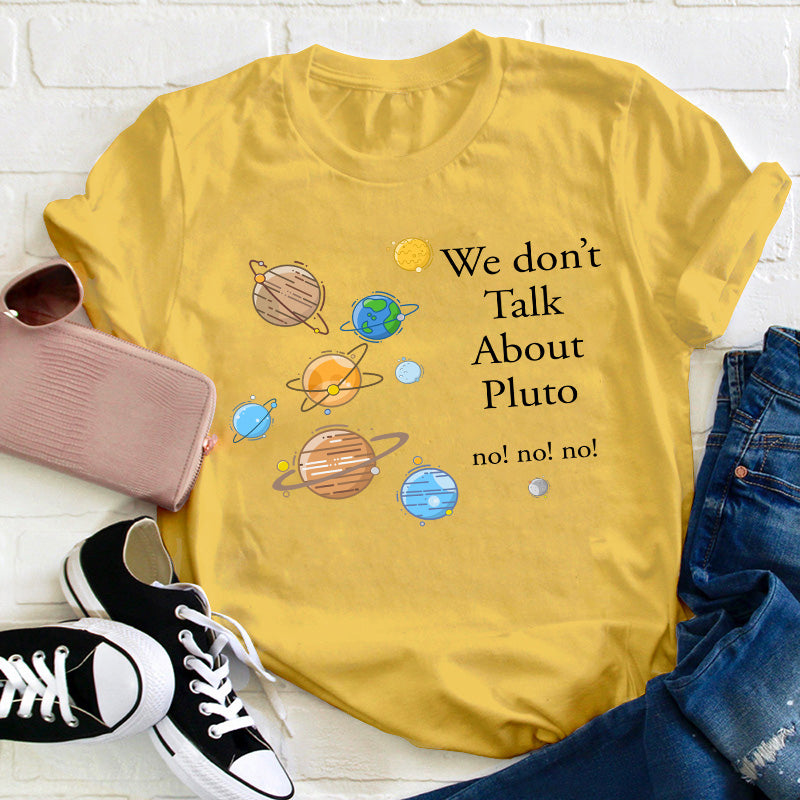We Don't Talk About Pluto Teacher T-Shirt