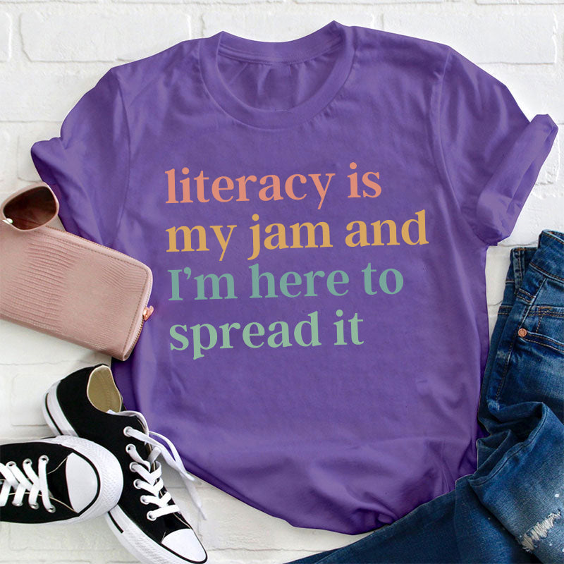 Literacy Is My Jam And I'm Here To Spread It Teacher T-Shirt