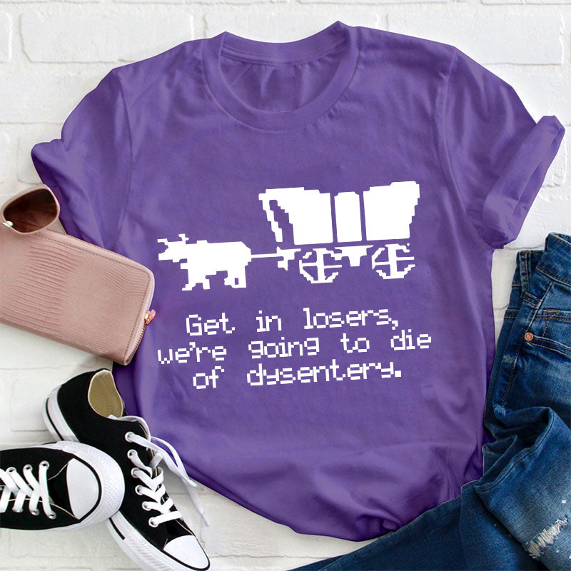 Get In Loser Teacher T-Shirt