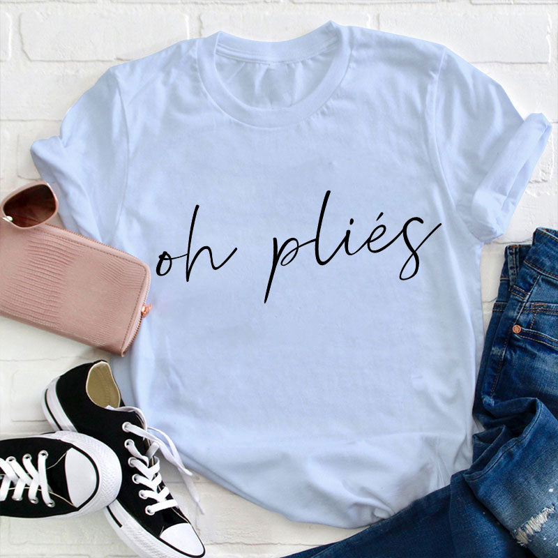 Oh Plies Ballet Dancer Teacher T-Shirt