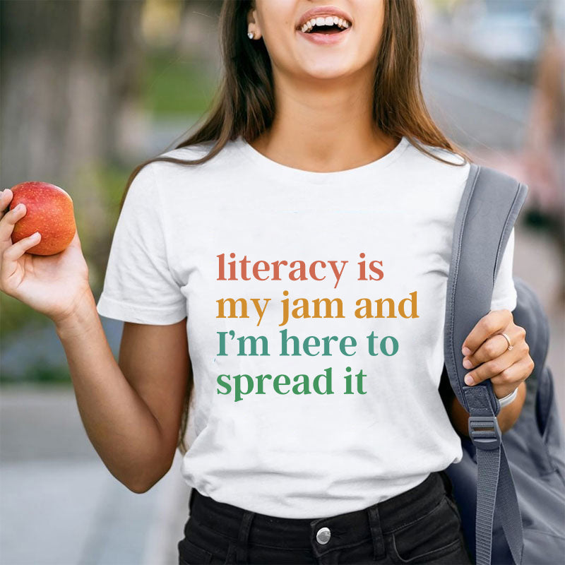 Literacy Is My Jam And I'm Here To Spread It Teacher T-Shirt