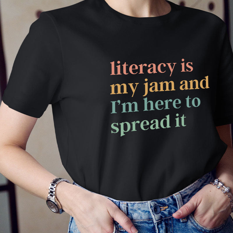 Literacy Is My Jam And I'm Here To Spread It Teacher T-Shirt