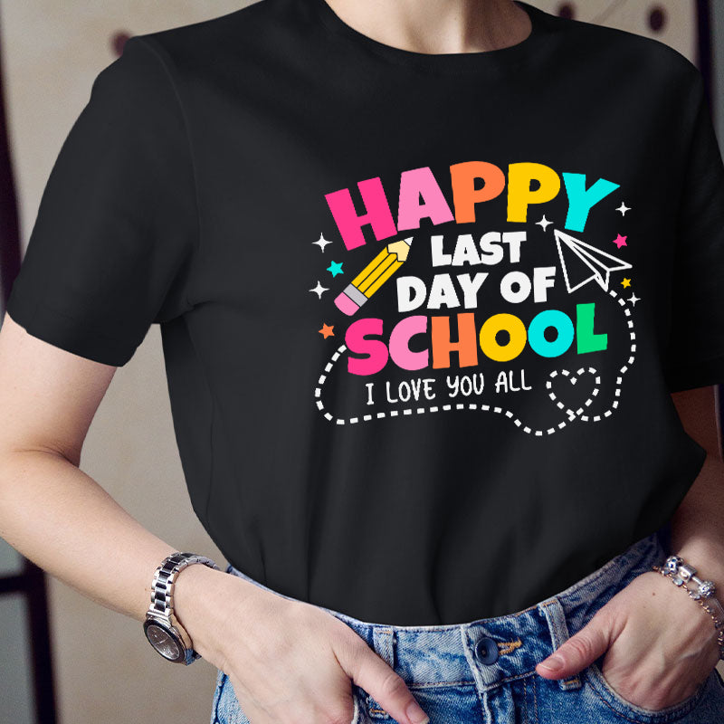 I Love You All Happy Last Day Of School Teacher T-Shirt