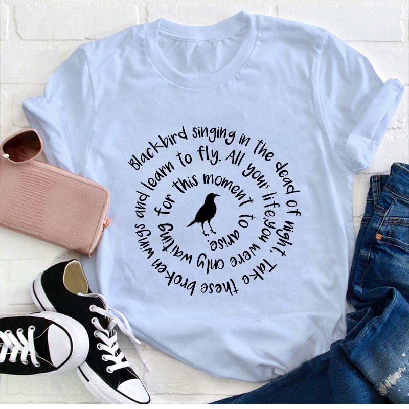 Blackbird Singing In The Dead Of Night Teacher T-Shirt