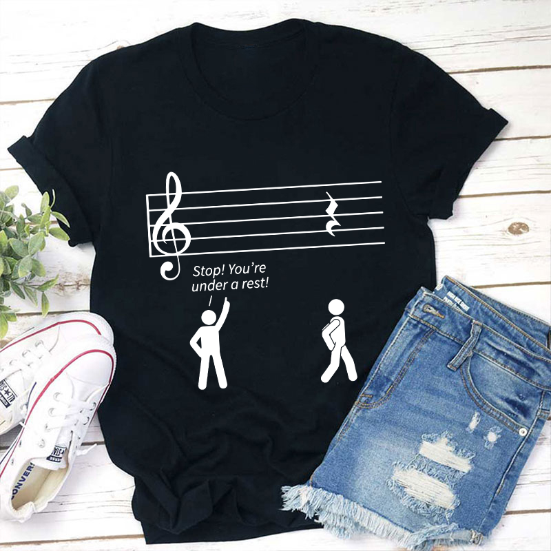 Stop You're Under A Rest Teacher T-Shirt