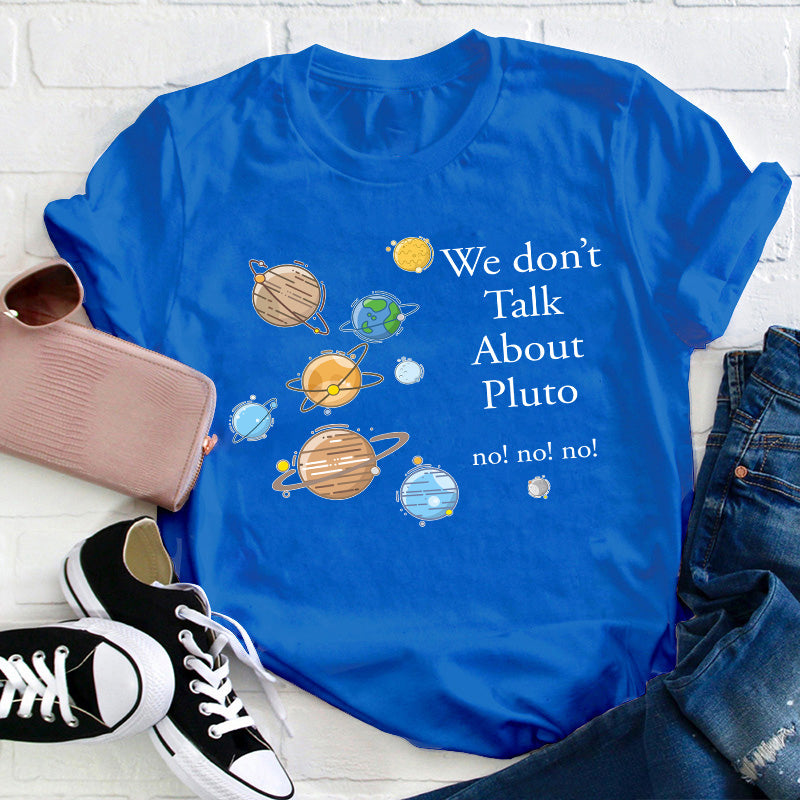 We Don't Talk About Pluto Teacher T-Shirt