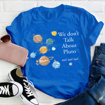 We Don't Talk About Pluto Teacher T-Shirt