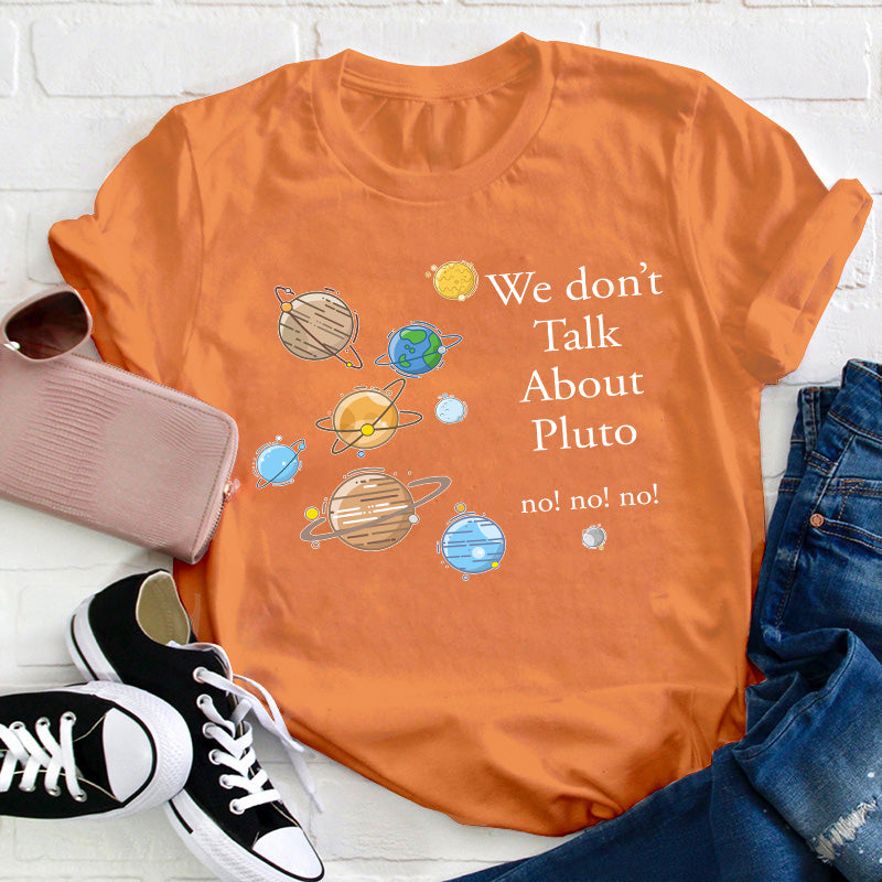 We Don't Talk About Pluto Teacher T-Shirt