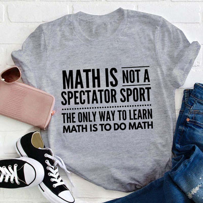 Math Is Not A Spectator Sport Teacher T-Shirt