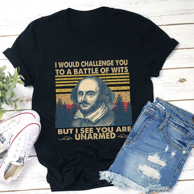 I Would Challenge You To Be A Battle Of Wits Teacher T-Shirt