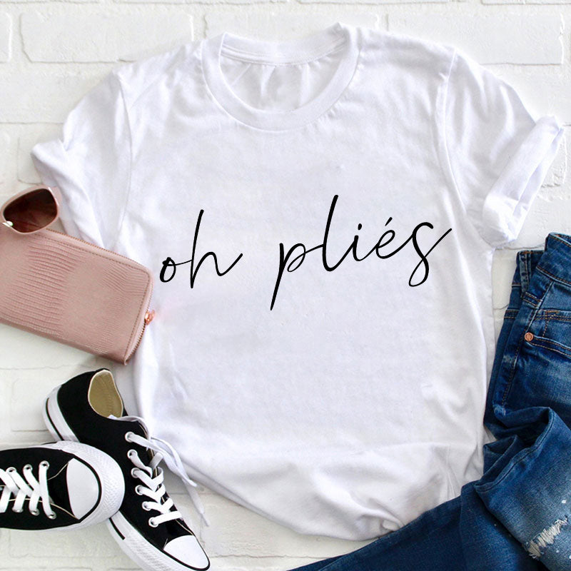 Oh Plies Ballet Dancer Teacher T-Shirt