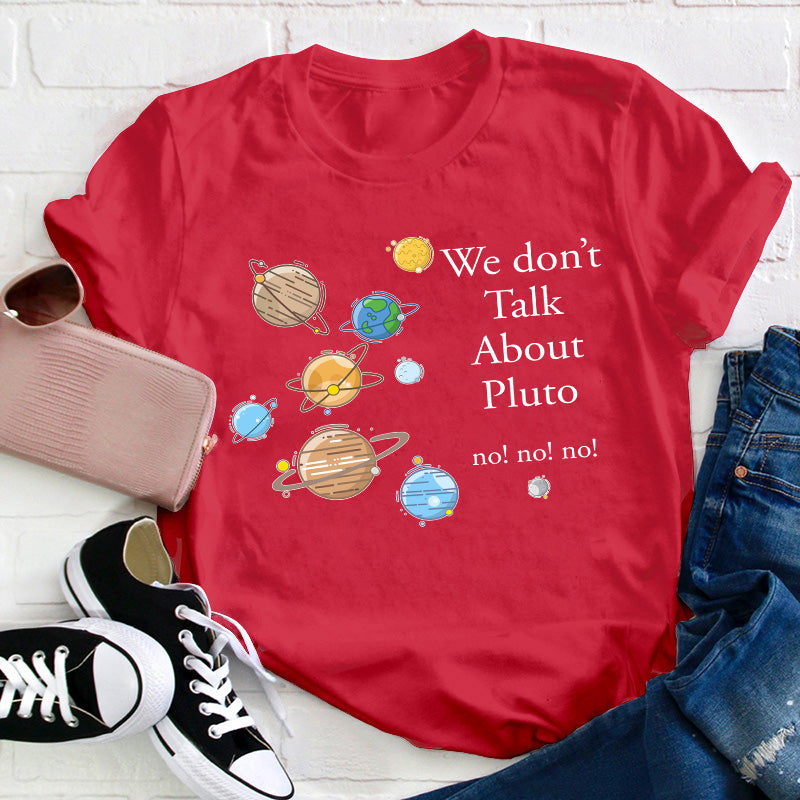 We Don't Talk About Pluto Teacher T-Shirt