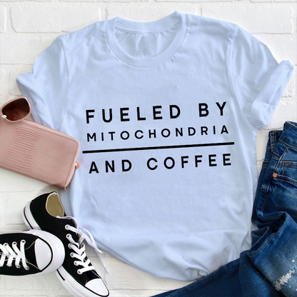 Fueled By Mitochondria And Coffee Teacher T-Shirt