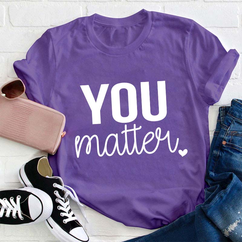 You Matter Teacher T-Shirt