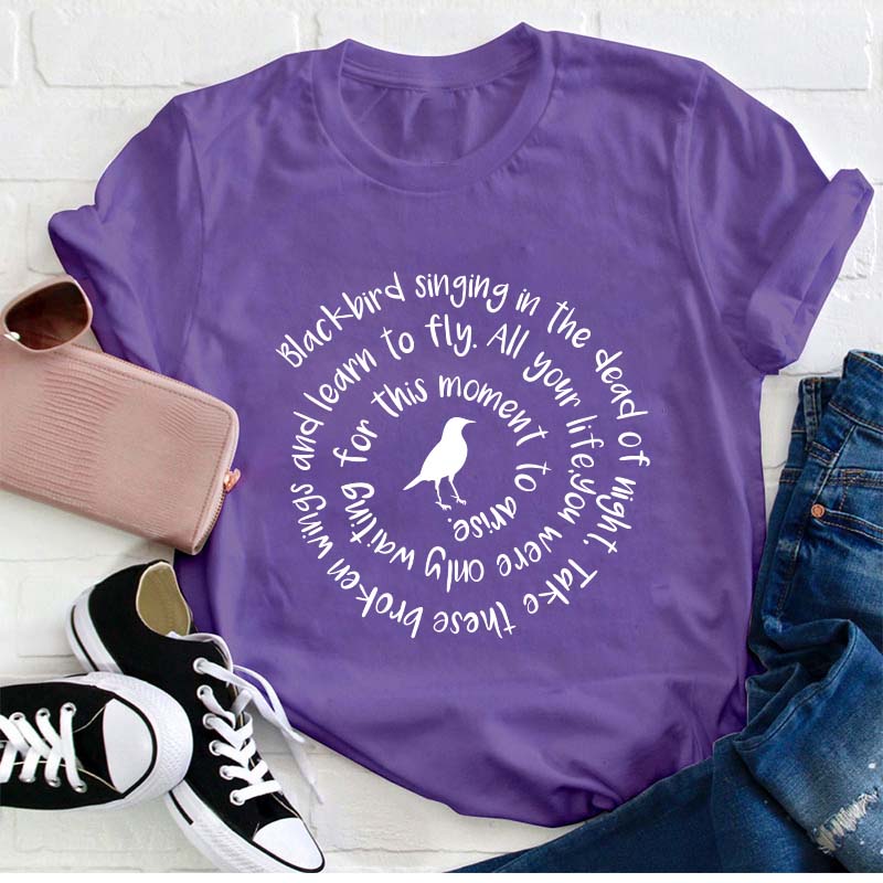 Blackbird Singing In The Dead Of Night Teacher T-Shirt