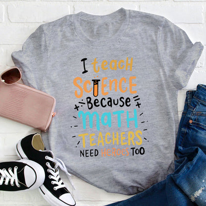 I Teach Science Because Math Teachers Need Heroes Too T-Shirt