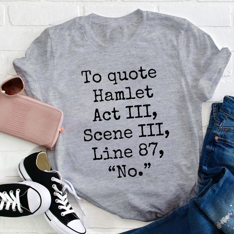 To Quote Hamlet Teacher T-Shirt