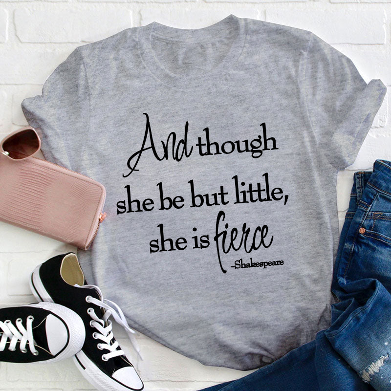Shakespeare And Though She Be But Little She Is Fierce Teacher T-Shirt