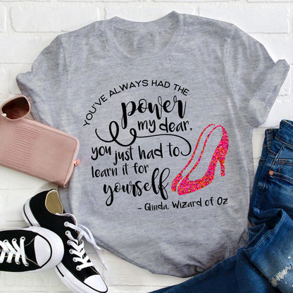 You've Always Had The Power My Dear Teacher T-Shirt