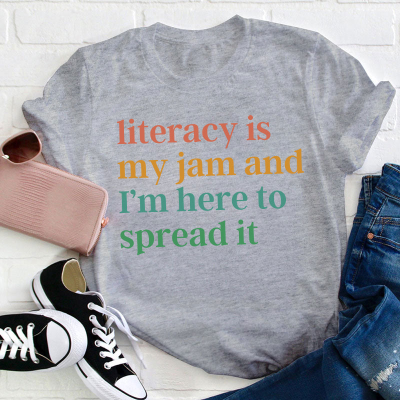 Literacy Is My Jam And I'm Here To Spread It Teacher T-Shirt