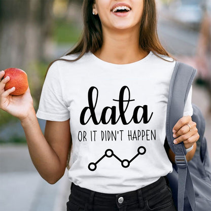 Data Or It Didn't Happen Teacher T-Shirt