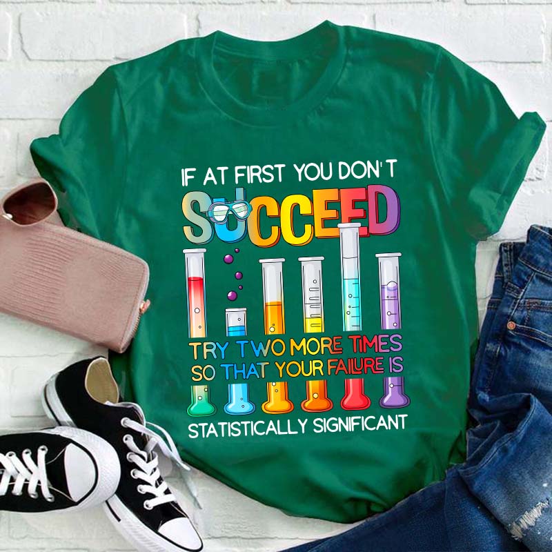 Try More Times Your Failure Is Statistically Significant Teacher T-Shirt