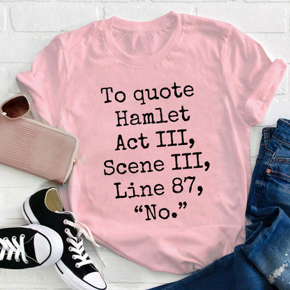 To Quote Hamlet Teacher T-Shirt