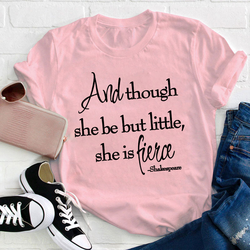 Shakespeare And Though She Be But Little She Is Fierce Teacher T-Shirt
