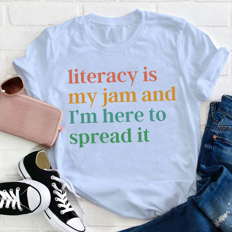 Literacy Is My Jam And I'm Here To Spread It Teacher T-Shirt