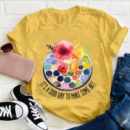 It's A Good Day To Make Art Art Teacher T-Shirt