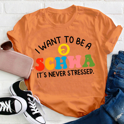 I Want To Be A Schwa It's Never Stressed Teacher T-Shirt