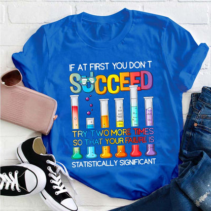 Try More Times Your Failure Is Statistically Significant Teacher T-Shirt