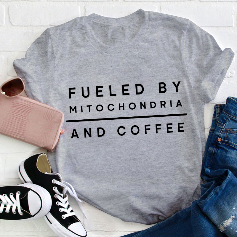 Fueled By Mitochondria And Coffee Teacher T-Shirt