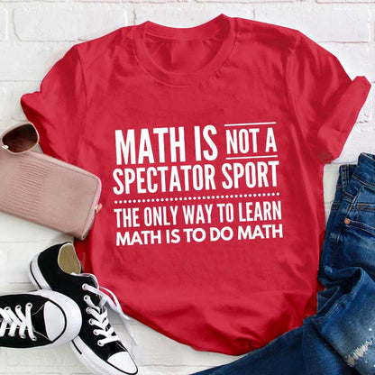 Math Is Not A Spectator Sport Teacher T-Shirt