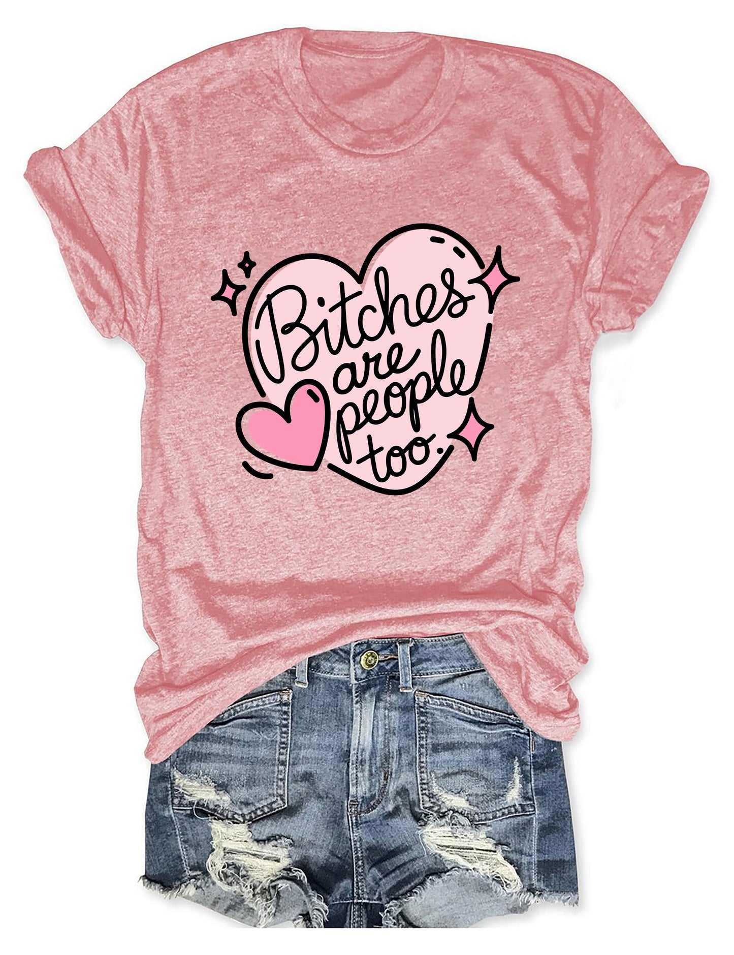 Bitches Are People Too T-shirt