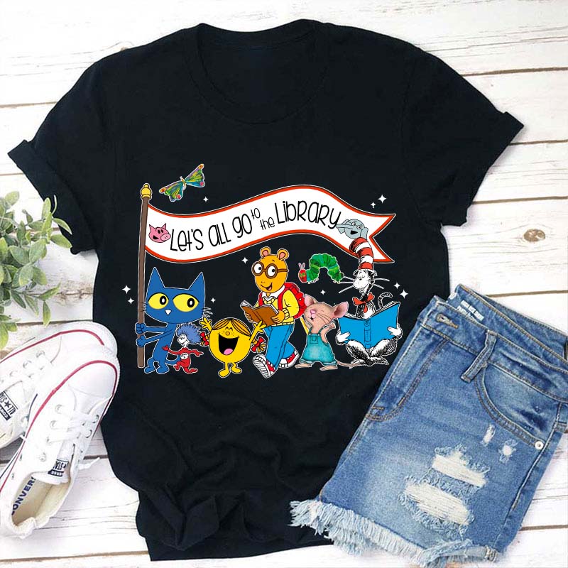 Let's All Go To The Library Teacher T-Shirt