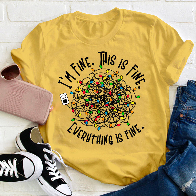 I'm Fine This Is Fine Teacher T-Shirt
