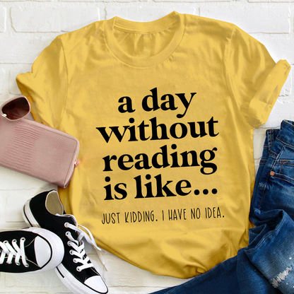 A Day Without Reading Is Like Teacher T-Shirt