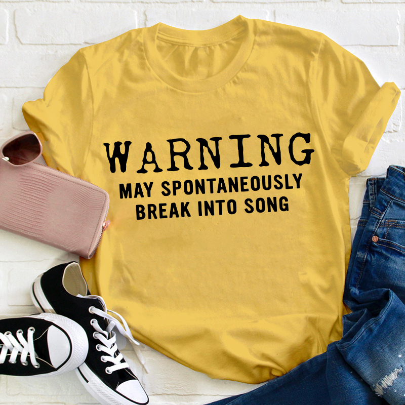 Warning May Spontaneously Break Into Song Teacher T-Shirt
